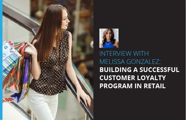 Interview With Melissa Gonzalez: Building a Successful Customer Loyalty Program in Retail featured image