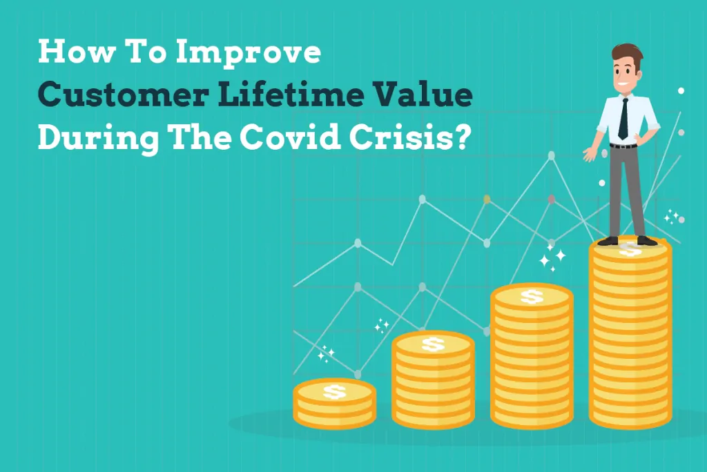 How to Improve Customer Lifetime Value During the COVID Crisis? featured image