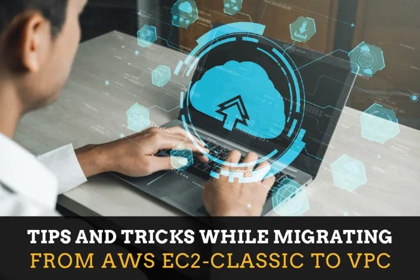 Tips and Tricks While Migrating From AWS EC2-Classic to VPC featured image