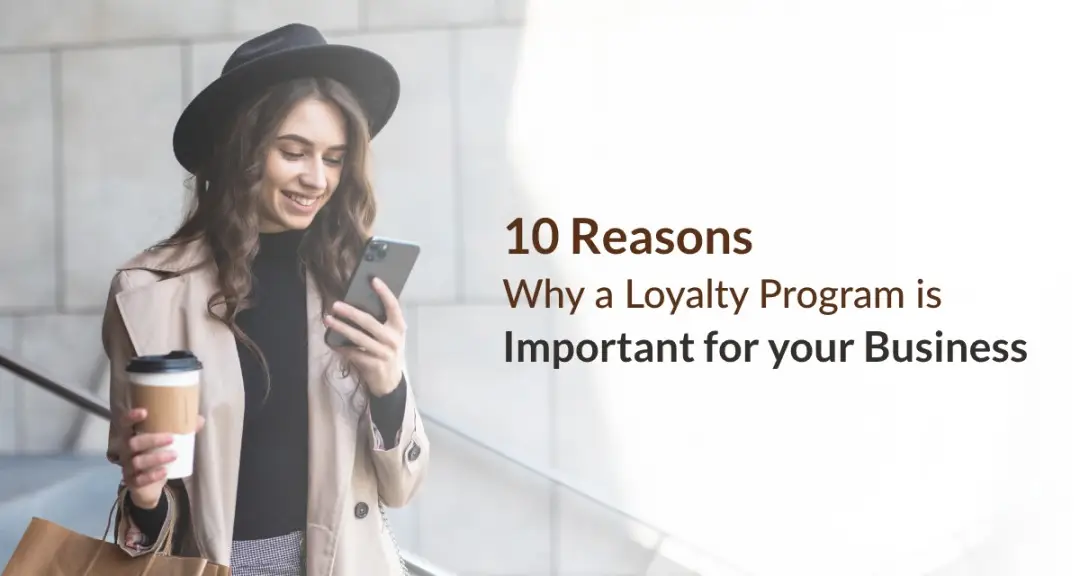 Don’t Have A Loyalty Program in 2024? Here Are 10 Reasons To Create One for Your Business featured image